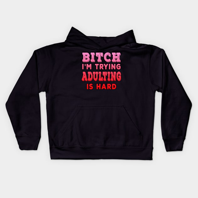 Bitch Im Trying Adulting Is Hard Red Kids Hoodie by Shawnsonart